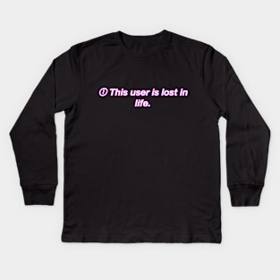 This user is lost in life Kids Long Sleeve T-Shirt